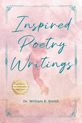 Inspired Poetry Writings - William E Smith - 9781963718720