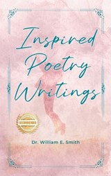 Inspired Poetry Writings - William E Smith - 9781963718768