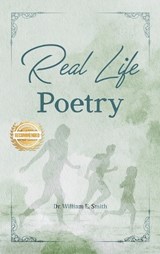 Real Life Poetry - William E Smith - 9781963718829