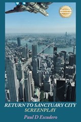 Return to Sanctuary City Screenplay - Paul D. Escudero - 9781963718867
