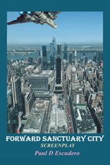 Forward Sanctuary: Screenplay - Paul D. Escudero - 9781963718911