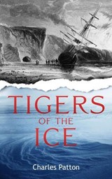 Tigers of the Ice - Charles Patton - 9781963809015