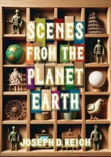 Scenes From the Planet Earth - Joseph D Reich - 9781963846508