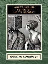 What's Hecuba to Him or He to Hecuba? - Norman Conquest - 9781963846522