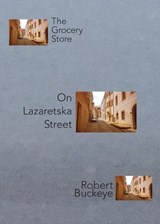 The Grocery Store On Lazaretska Street - Robert Buckeye - 9781963908091