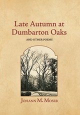 Moser, J: Late Autumn at Dumbarton Oaks - Johann M. Moser - 9781964001098