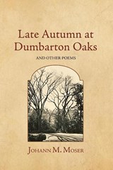 Late Autumn at Dumbarton Oaks - Johann M. Moser - 9781964001104