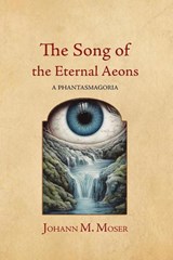The Song of the Eternal Aeons - Johann M. Moser - 9781964001197