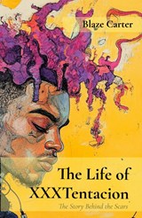 The Life of XXXTentacion - Blaze Carter - 9781964003160
