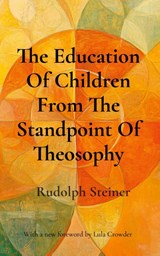 The Education Of Children From The Standpoint Of Theosophy - Rudolph Steiner - 9781964003221