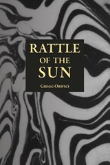 Rattle of the Sun - Gregg Orifici - 9781964003238