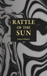 Rattle of the Sun - Gregg Orifici - 9781964003252
