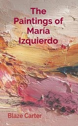 The Paintings of María Izquierdo - Blaze Carter - 9781964003290