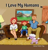 I Love My Humans - James Robert Jay ; Linda Jay Ewington - 9781964070056
