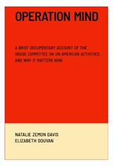 Operation Mind: A Brief Documentary Account of the House Committee on Un-American Activities. and Why It Matters Now. - Natalie Zemon Davis - 9781964098050