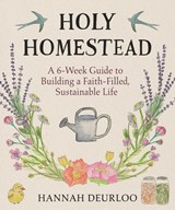 Holy Homestead - Hannah Deurloo - 9781964219172
