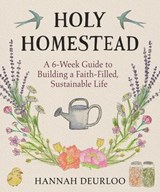 Holy Homestead - Hannah Deurloo - 9781964219295