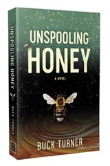 Unspooling Honey - Buck Turner - 9781964264721