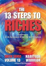The 13 Steps to Riches - Habitude Warrior Volume 13 Sixth Sense - Erik Swanson ; Kevin Harrington ; Jon Kovach - 9781964330174