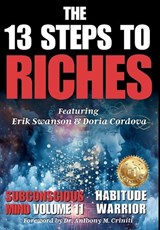 The 13 Steps to Riches - Habitude Warrior Volume 11 Subconscious Mind - Erik Swanson ; Doria Cordova ; Jon Kovach - 9781964330235