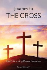 Journey to the Cross - Roger Ellsworth - 9781964335056