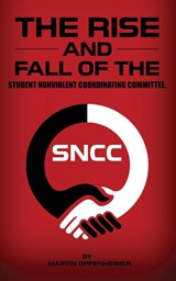 The Rise and Fall of the Student Nonviolent Coordinating Committee - Martin Oppenheimer - 9781964340333