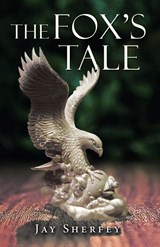 The Fox's Tale - Jay Sherfey - 9781964462011