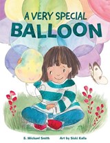A Very Special Balloon - S Michael Smith - 9781964475134