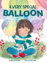 A Very Special Balloon - S. Michael Smith - 9781964475141