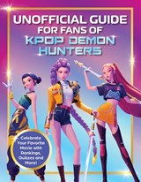 Unofficial Guide for Fans of KPop Demon Hunters - Editors Of Media Lab Books - 9781964487670