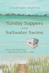 Sunday Suppers and Saltwater Swims - Courtney Bell Martin - 9781964686806
