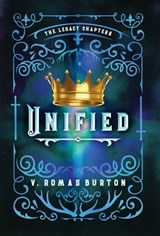 Unified: The Legacy Chapters Book 4 - V. Romas Burton - 9781964726694