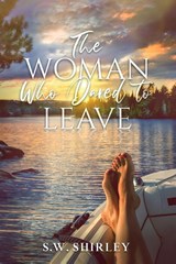 The Woman Who Dared to Leave - S. W. Shirley - 9781964924380
