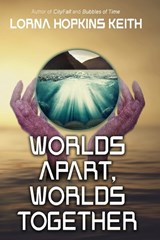 Worlds Apart, Worlds Together - Lorna Hopkins Keith - 9781964952055