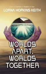 Worlds Apart, Worlds Together - Lorna Hopkins Keith - 9781964952079