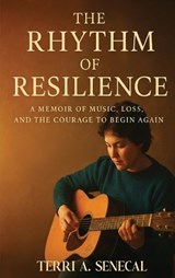The Rhythm Of Resilience - Terri A Senecal - 9781964963853