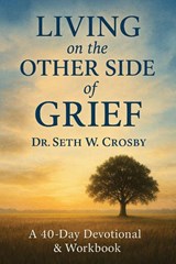 Living On The Other Side Of Grief - Seth W. Crosby - 9781965082508