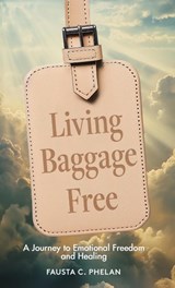 Living Baggage Free - Fausta C Phelan - 9781965235393