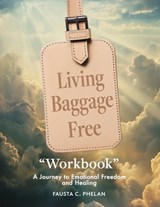 Living Baggage Free "Workbook" - Fausta C Phelan - 9781965235546