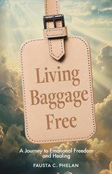Living Baggage Free - Fausta C Phelan - 9781965235928