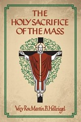 The Holy Sacrifice of the Mass - Martin B Hellriegel - 9781965303559