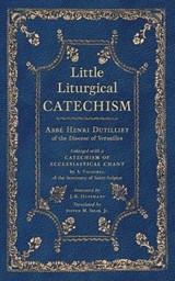Little Liturgical Catechism - Abbé Henri Dutilliet - 9781965303818