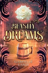 Beastly Dreams: A Cozy Fantasy Fairy Tale Retelling - Gabrielle Landi - 9781965425169