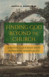 Finding God Beyond the Church: A Mystical Journey into Authentic Spirituality - Harold G. Birkenhead - 9781965646380