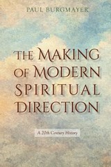 The Making of Modern Spiritual Direction - Paul Burgmayer - 9781965646854