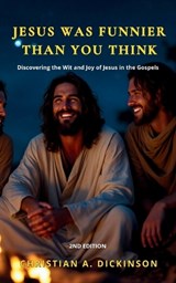 Jesus is Funnier Than You Think - Christian A Dickinson - 9781965741276