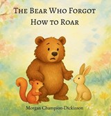 The Bear Who Forgot How to Roar - Morgan Champion-Dickinson - 9781965741337
