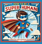 How to be a SUPER Human - Christian A Dickinson ; Morgan Champion-Dickinson - 9781965741344
