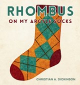 Rhombus on My Argyle Socks - Christian A Dickinson - 9781965741399