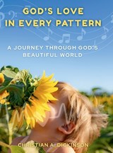 God's Love in Every Pattern - Christian A Dickinson - 9781965741443